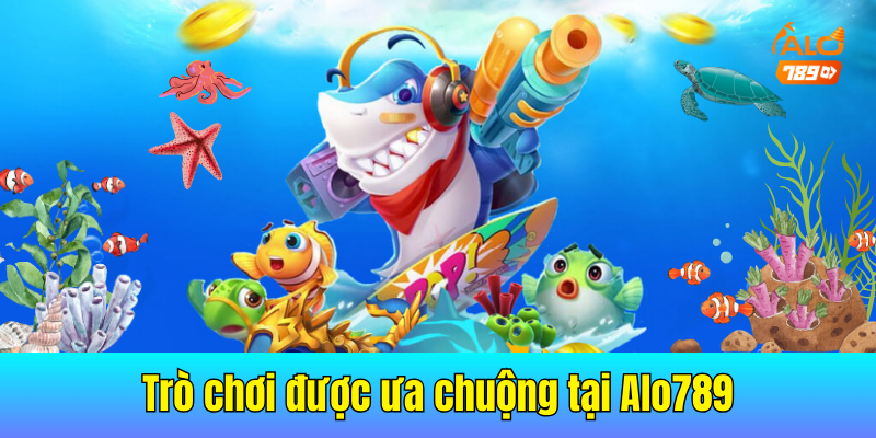 Những thông tin về trò chơi được ưa chuộng tại Alo789