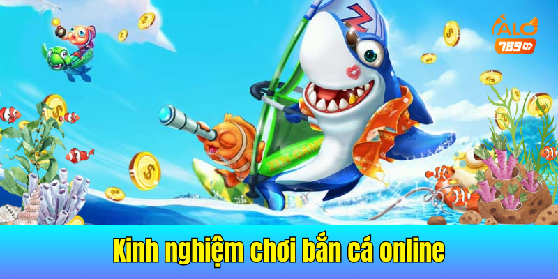 Kinh nghiệm chơi bắn cá online được nhiều người tham gia áp dụng
