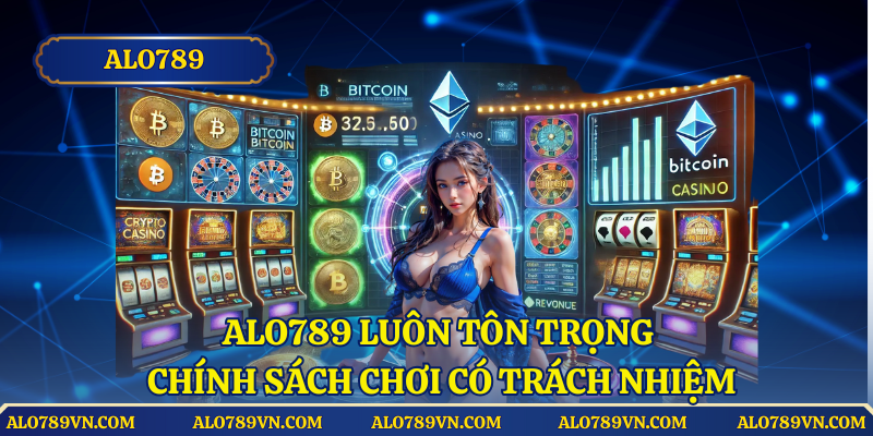 Alo789 luôn tôn trọng chính sách chơi có trách nhiệm
