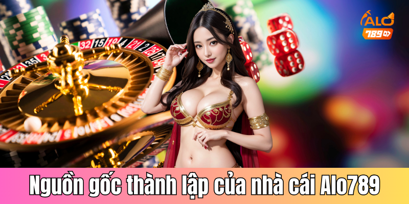 Giới thiệu về nguồn gốc thành lập của nhà cái Alo789