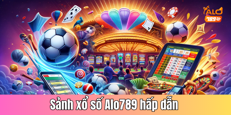 Giới thiệu về sảnh xổ số Alo789 hấp dẫn với nhiều phiên bản game