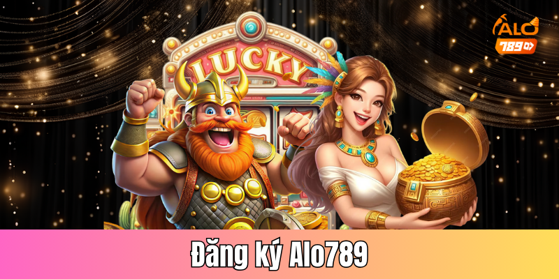 Đăng ký Alo789 – Hướng dẫn cách mở tài khoản mới siêu nhanh
