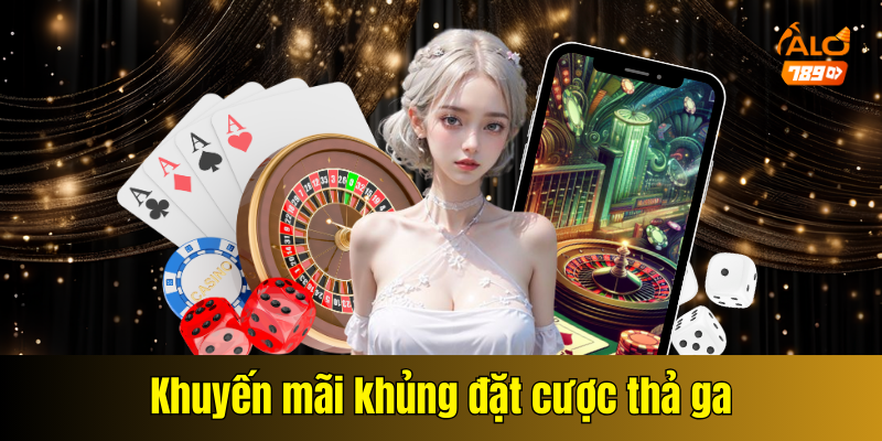 Khuyến mãi khủng đặt cược thả ga