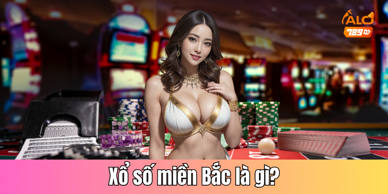 Xổ số miền Bắc là gì?