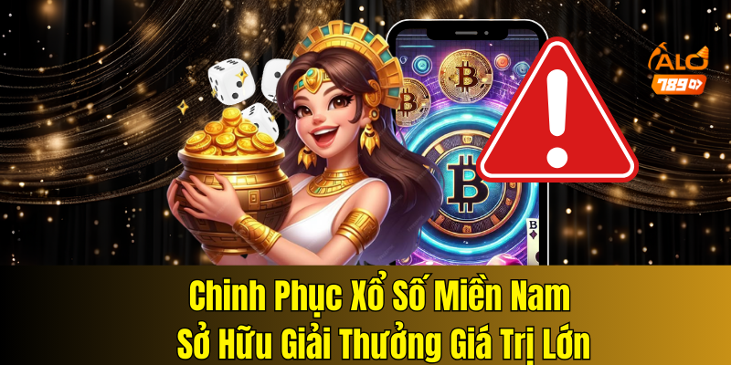 Chinh Phục Xổ Số Miền Nam Sở Hữu Giải Thưởng Giá Trị Lớn